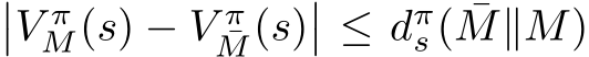 ��V πM(s) − V π¯M(s)�� ≤ dπs ( ¯M∥M)