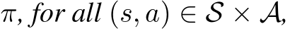  π, for all (s, a) ∈ S × A,