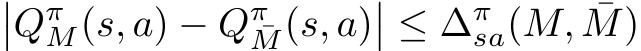 ��QπM(s, a) − Qπ¯M(s, a)�� ≤ ∆πsa(M, ¯M)