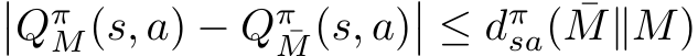 ��QπM(s, a) − Qπ¯M(s, a)�� ≤ dπsa( ¯M∥M)