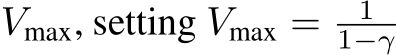  Vmax, setting Vmax = 11−γ 