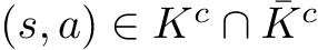  (s, a) ∈ Kc ∩ ¯Kc