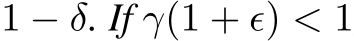  1 − δ. If γ(1 + ϵ) < 1