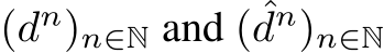  (dn)n∈N and ( ˆdn)n∈N