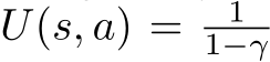 U(s, a) = 11−γ