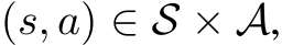  (s, a) ∈ S × A,