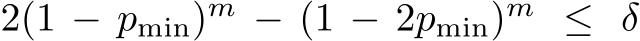  2(1 − pmin)m − (1 − 2pmin)m ≤ δ