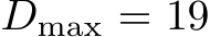  Dmax = 19