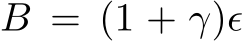 B = (1 + γ)ϵ