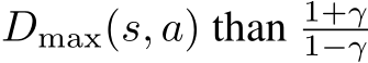  Dmax(s, a) than 1+γ1−γ 