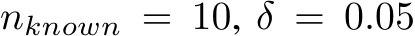  nknown = 10, δ = 0.05