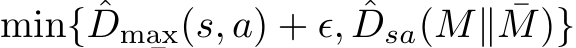 min{ ˆDmax(s, a) + ϵ, ˆDsa(M∥ ¯M)}