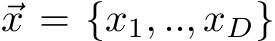  ⃗x = {x1, .., xD}