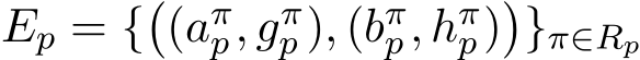  Ep = {�(aπp, gπp ), (bπp, hπp)�}π∈Rp
