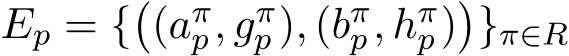  Ep = {�(aπp, gπp ), (bπp, hπp)�}π∈R