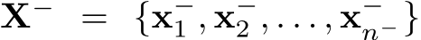  X− = {x−1 , x−2 , . . . , x−n−}