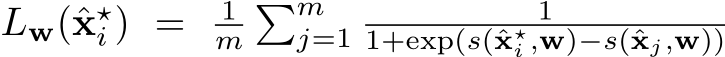  Lw(ˆx⋆i ) = 1m�mj=1 11+exp(s(ˆx⋆i ,w)−s(ˆxj,w))