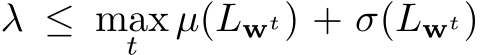  λ ≤ maxt µ(Lwt) + σ(Lwt)