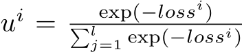  ui = exp(−lossi)�lj=1 exp(−lossi)