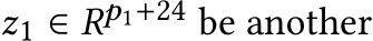  z1 ∈ Rp1+24 be another