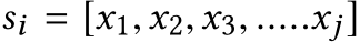 si = [x1,x2,x3, .....xj]