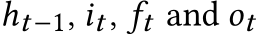  ht−1, it , ft and ot