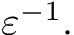  ε−1.