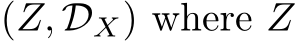  (Z, DX) where Z