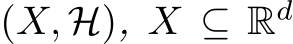  (X, H), X ⊆ Rd