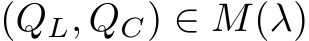  (QL, QC) ∈ M(λ)