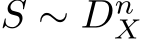 S ∼ DnX