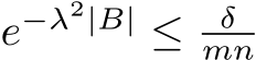  e−λ2|B| ≤ δmn