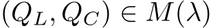 (QL, QC) ∈ M(λ)