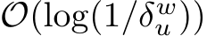  O(log(1/δwu ))