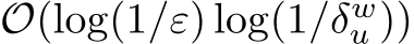  O(log(1/ε) log(1/δwu ))