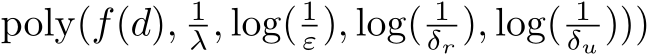  poly(f(d), 1λ, log( 1ε), log( 1δr ), log( 1δu )))