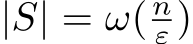  |S| = ω( nε )