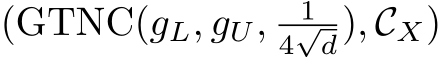 (GTNC(gL, gU, 14√d), CX)