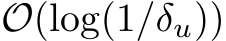  O(log(1/δu))