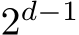  2d−1