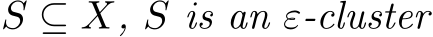  S ⊆ X, S is an ε-cluster