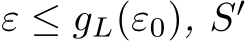  ε ≤ gL(ε0), S′ 