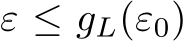  ε ≤ gL(ε0)