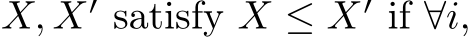  X, X′ satisfy X ≤ X′ if ∀i,