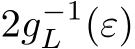  2g−1L (ε)