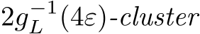  2g−1L (4ε)-cluster