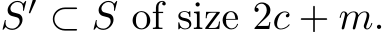  S′ ⊂ S of size 2c + m.