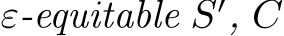  ε-equitable S′, C