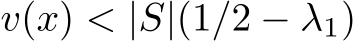  v(x) < |S|(1/2 − λ1)