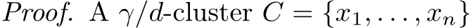 Proof. A γ/d-cluster C = {x1, . . . , xn}